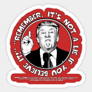 Remember, It's Not A Lie If You Believe It- Trump Sticker